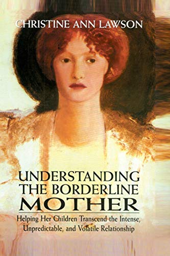 Understanding the Borderline Mother: Helping Her Children Transcend the Intense, Unpredictable, and Volatile Relationship von Jason Aronson